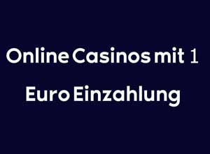 Casino mit 1 Euro Einzahlung